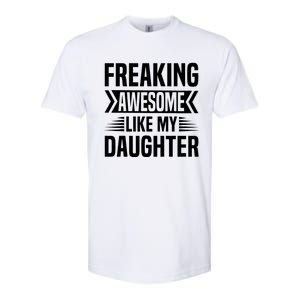 Freaking Awesome Like My Daughter Funny Fathers Mothers Day Softstyle CVC T-Shirt