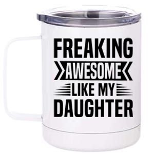 Freaking Awesome Like My Daughter Funny Fathers Mothers Day 12 oz Stainless Steel Tumbler Cup