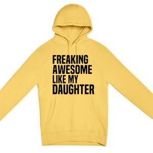 Freaking Awesome Like My Daughter Funny Fathers Day Dad Premium Pullover Hoodie