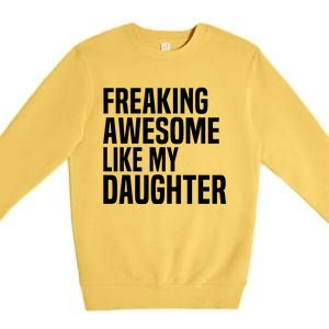 Freaking Awesome Like My Daughter Funny Fathers Day Dad Premium Crewneck Sweatshirt