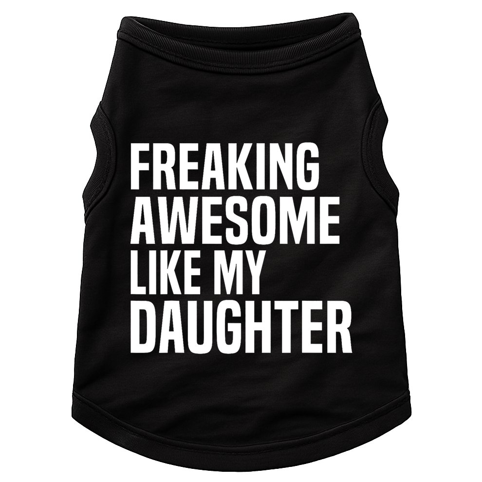 Freaking Awesome Like My Daughter Funny Fathers Day Dad Doggie Tank