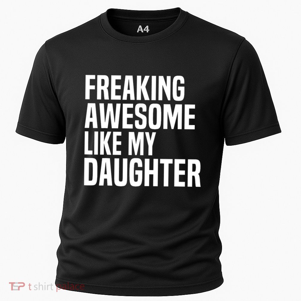 Freaking Awesome Like My Daughter Funny Fathers Day Dad Performance Shirt
