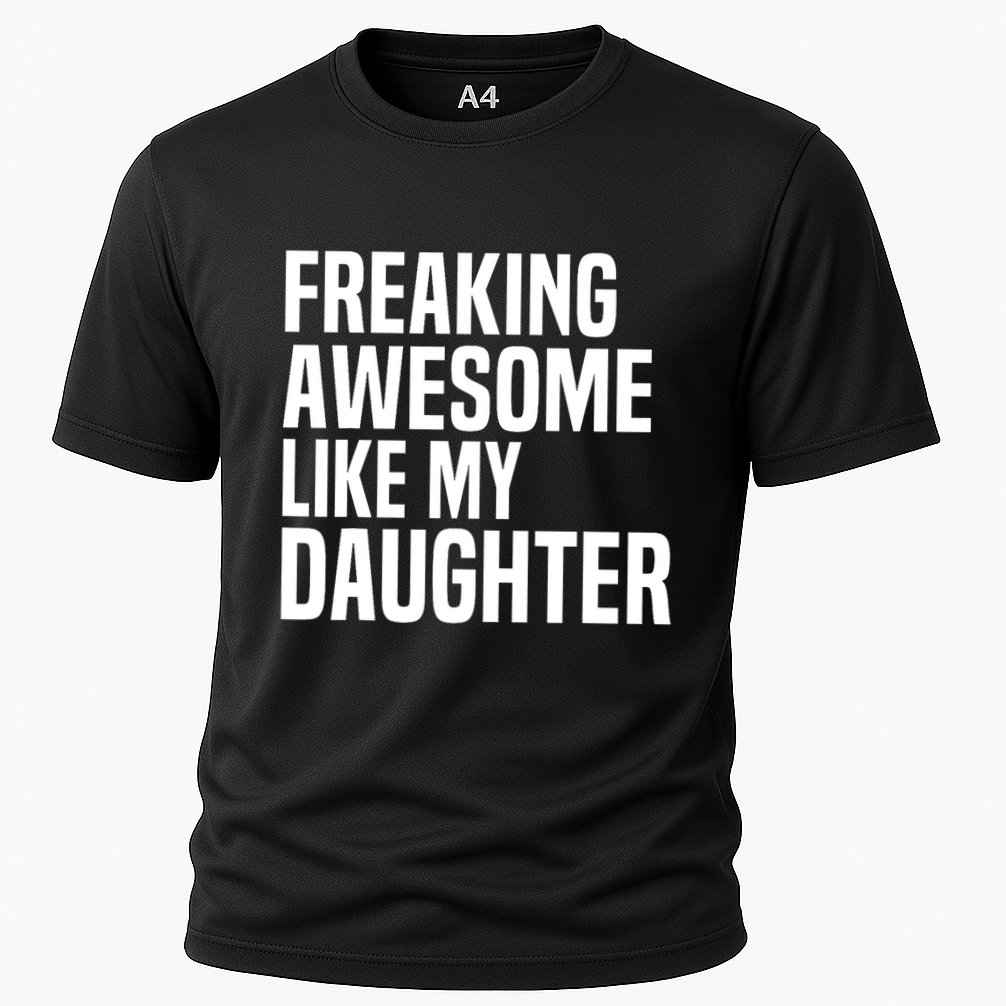 Freaking Awesome Like My Daughter Funny Fathers Day Dad Cooling Performance Crew T-Shirt