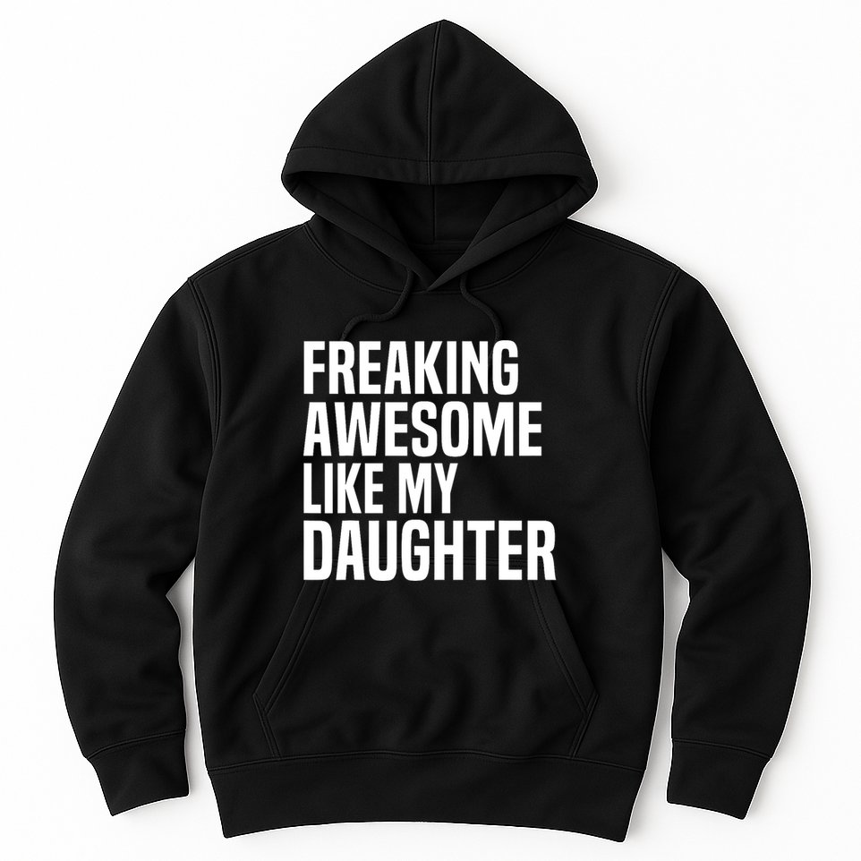 Freaking Awesome Like My Daughter Funny Fathers Day Dad Hoodie
