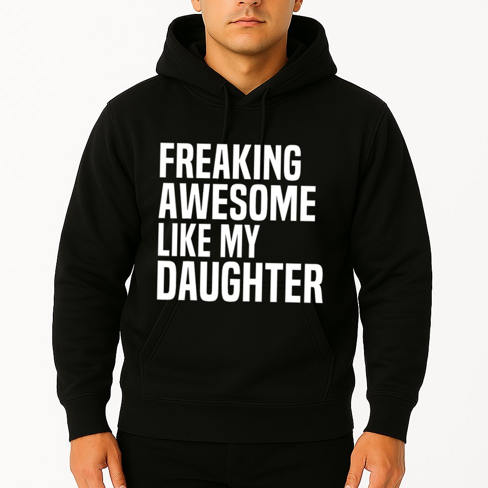 Freaking Awesome Like My Daughter Funny Fathers Day Dad Hoodie
