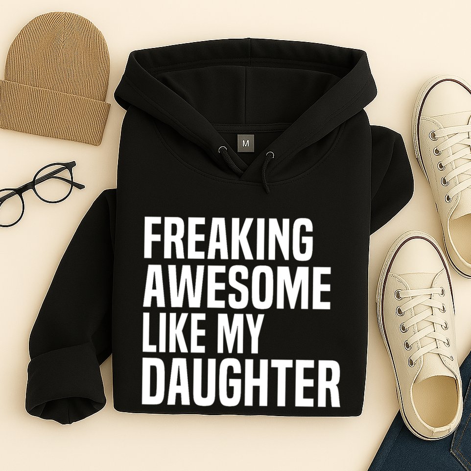 Freaking Awesome Like My Daughter Funny Fathers Day Dad Hoodie
