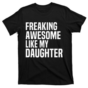 Freaking Awesome Like My Daughter Funny Fathers Day Dad T-Shirt