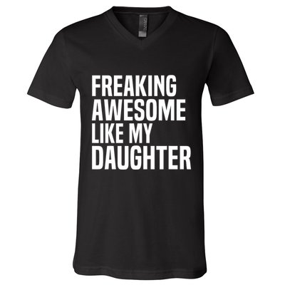 Freaking Awesome Like My Daughter Funny Fathers Day Dad V-Neck T-Shirt