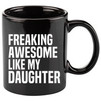 Freaking Awesome Like My Daughter Funny Fathers Day Dad 11oz C Handle Ceramic Mug