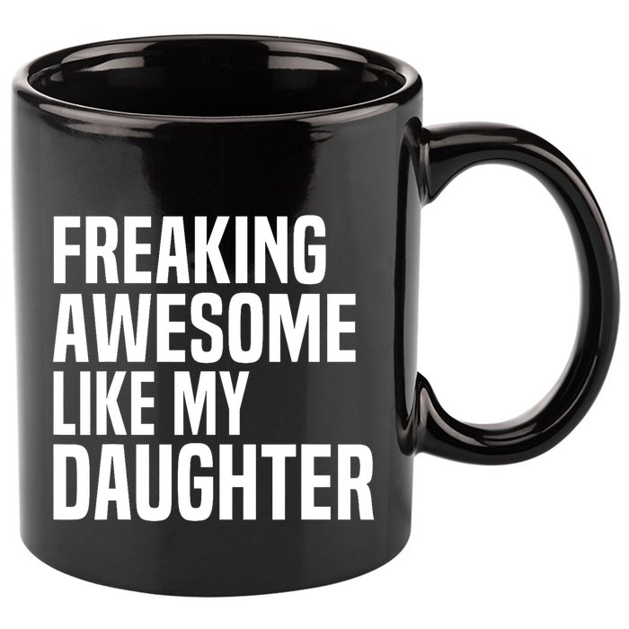 Freaking Awesome Like My Daughter Funny Fathers Day Dad 11oz C Handle Ceramic Mug