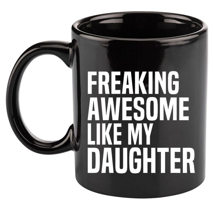 Freaking Awesome Like My Daughter Funny Fathers Day Dad 11oz C Handle Ceramic Mug