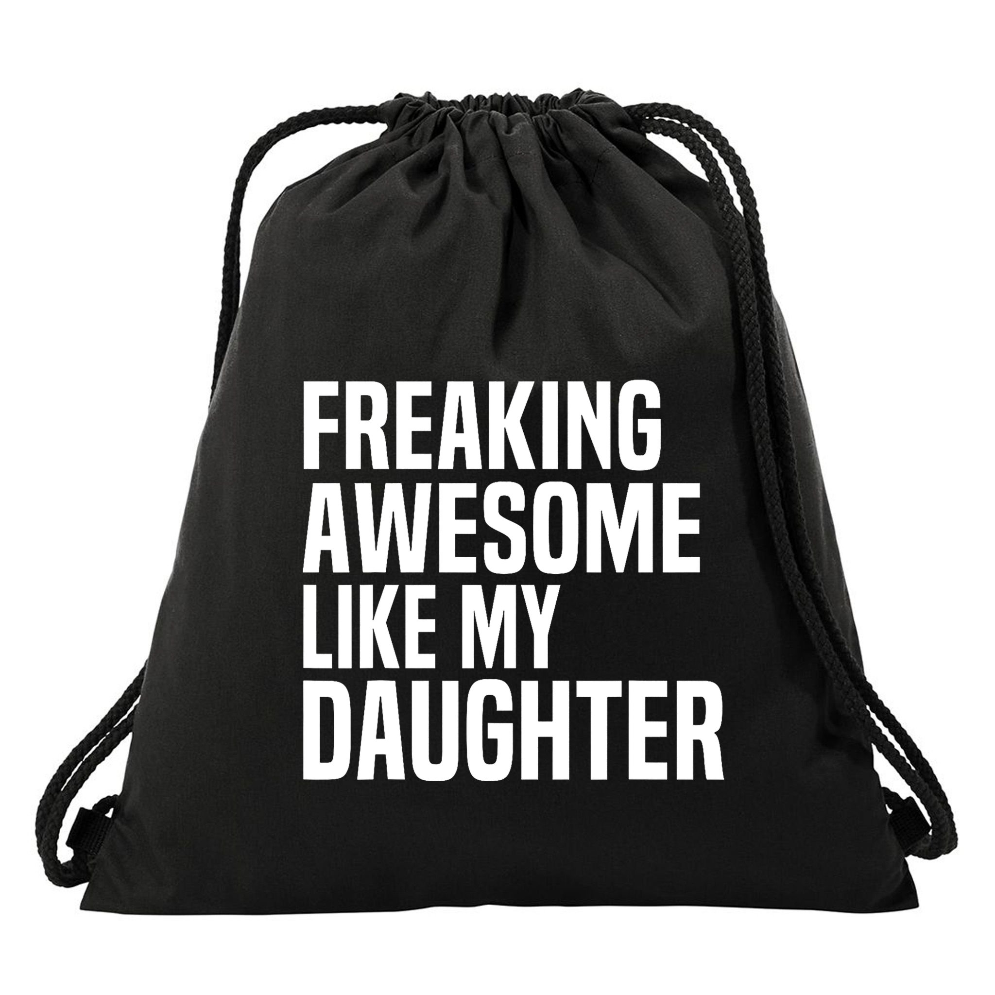 Freaking Awesome Like My Daughter Funny Fathers Day Dad Drawstring Bag