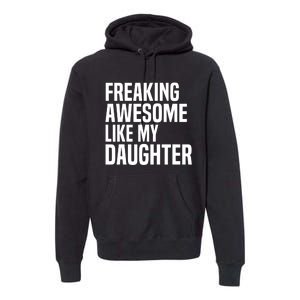 Freaking Awesome Like My Daughter Funny Fathers Day Dad Premium Hoodie