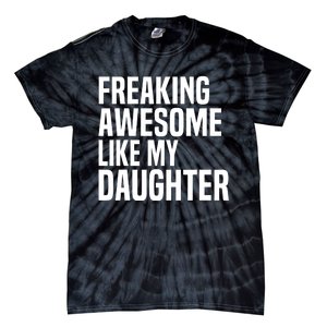 Freaking Awesome Like My Daughter Funny Fathers Day Dad Tie-Dye T-Shirt