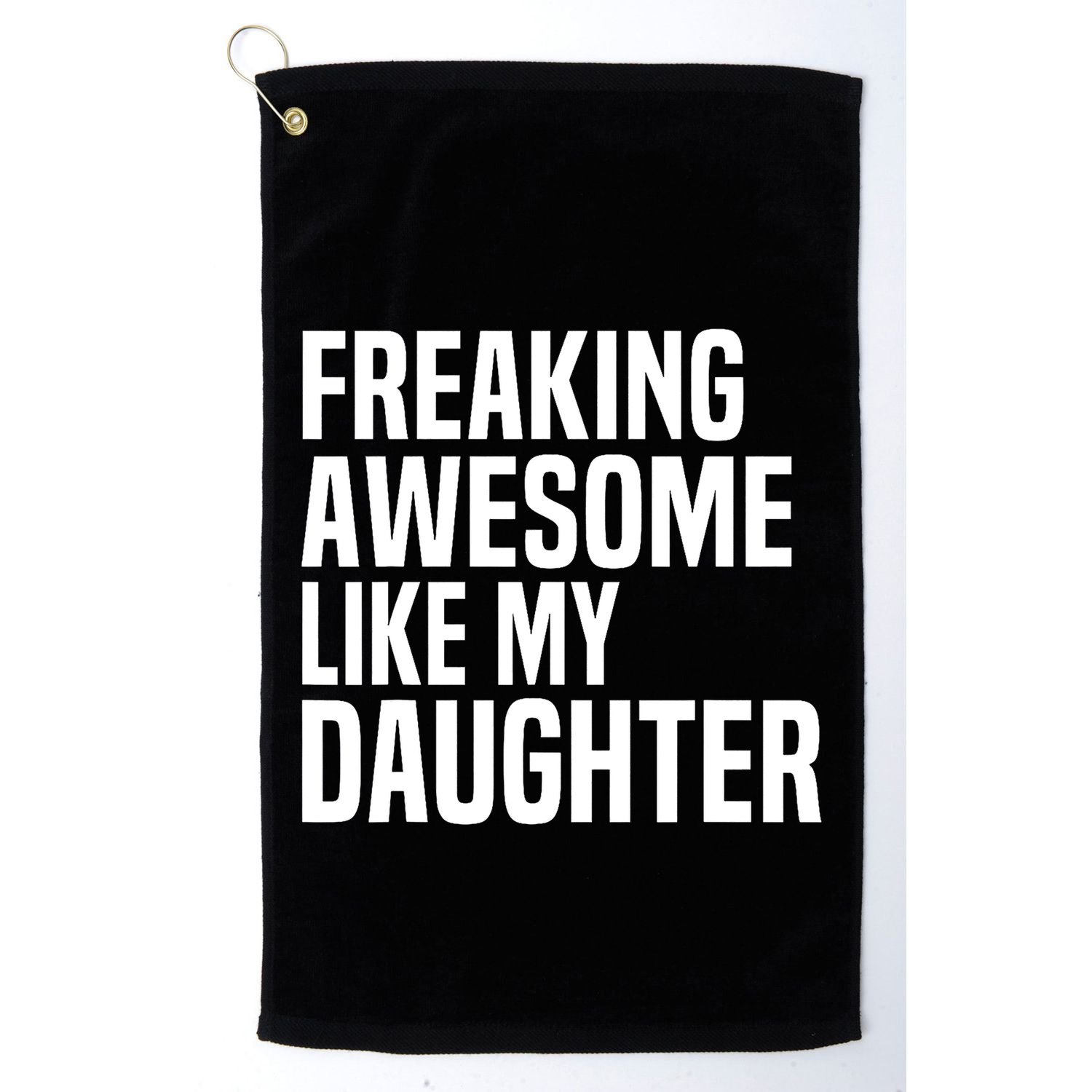 Freaking Awesome Like My Daughter Funny Fathers Day Dad Golf Towel