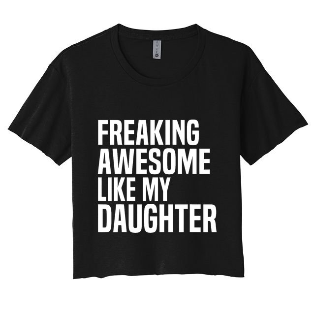 Freaking Awesome Like My Daughter Funny Fathers Day Dad Crop Top