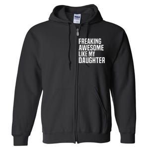 Freaking Awesome Like My Daughter Funny Fathers Day Dad Full Zip Hoodie