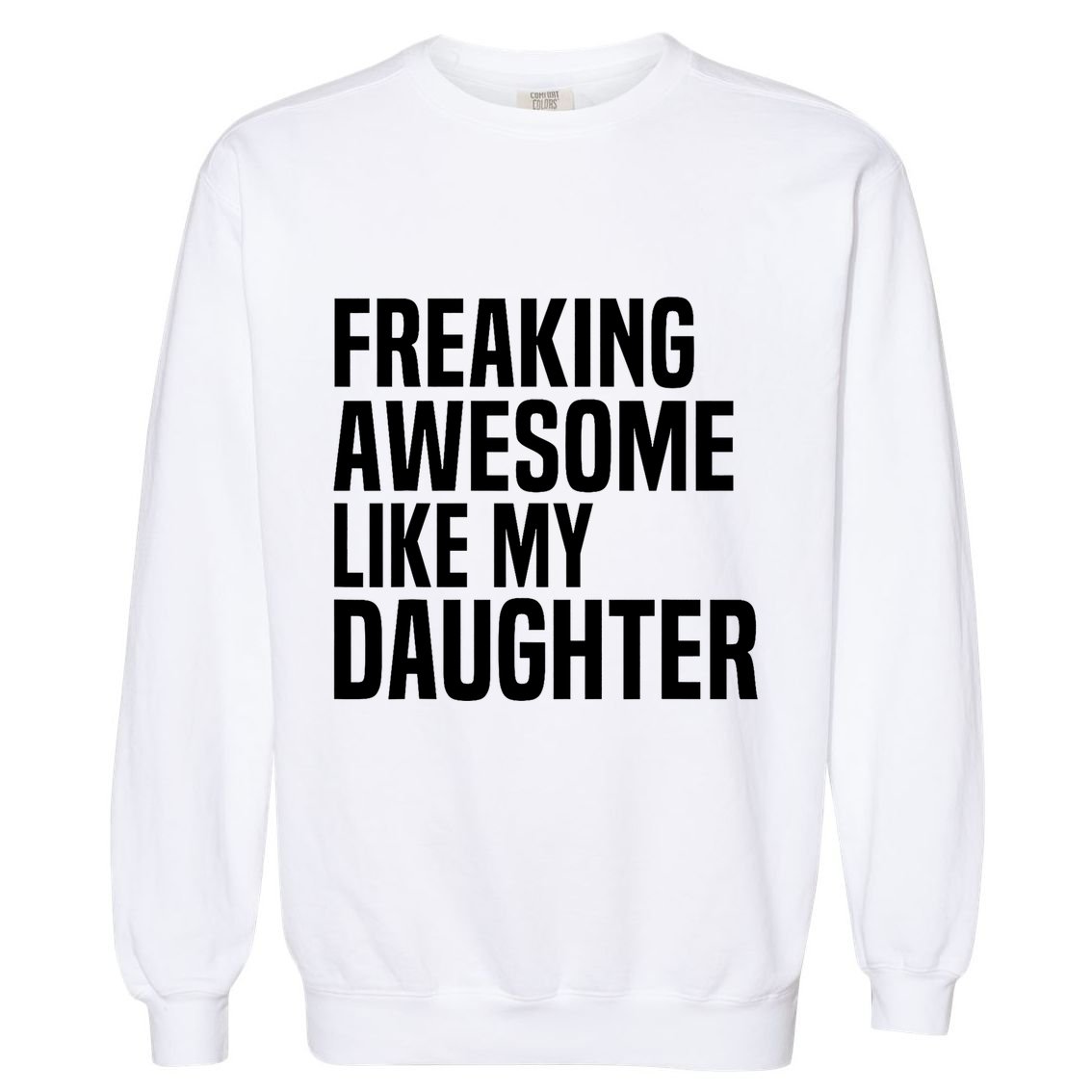 Freaking Awesome Like My Daughter Funny Fathers Day Dad Garment-Dyed Sweatshirt
