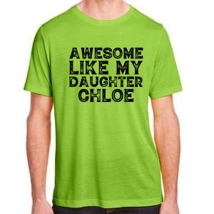 Funny Awesome Like My Daughter Chloe Mothers Fathers Day Adult ChromaSoft Performance T-Shirt