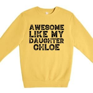 Funny Awesome Like My Daughter Chloe Mothers Fathers Day Premium Crewneck Sweatshirt