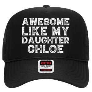 Funny Awesome Like My Daughter Chloe Mothers Fathers Day High Crown Mesh Back Trucker Hat