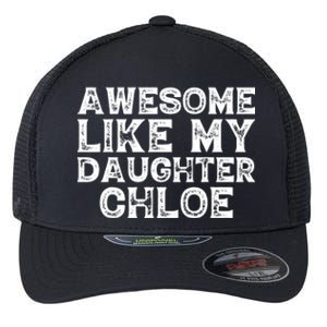 Funny Awesome Like My Daughter Chloe Mothers Fathers Day Flexfit Unipanel Trucker Cap