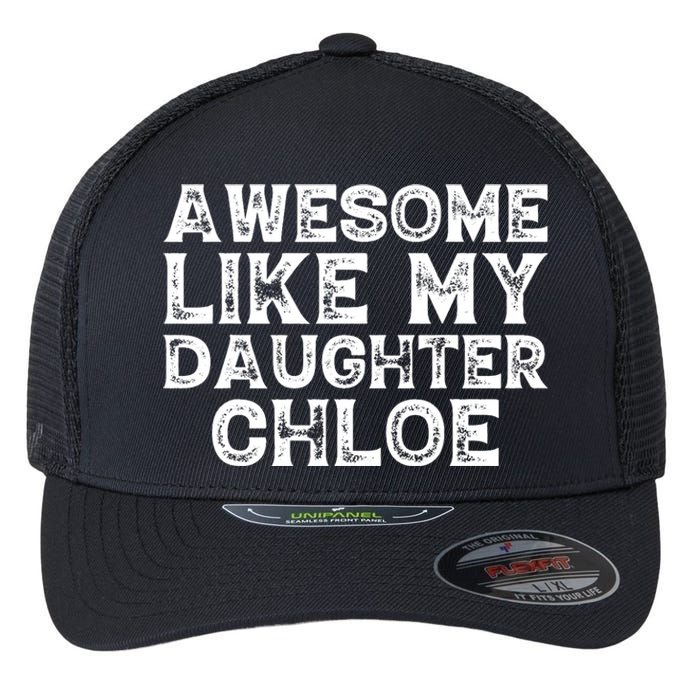 Funny Awesome Like My Daughter Chloe Mothers Fathers Day Flexfit Unipanel Trucker Cap