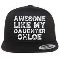 Funny Awesome Like My Daughter Chloe Mothers Fathers Day Flat Bill Trucker Hat