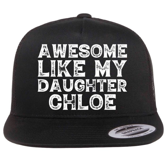 Funny Awesome Like My Daughter Chloe Mothers Fathers Day Flat Bill Trucker Hat