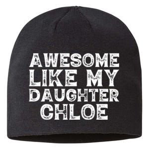 Funny Awesome Like My Daughter Chloe Mothers Fathers Day Sustainable Beanie