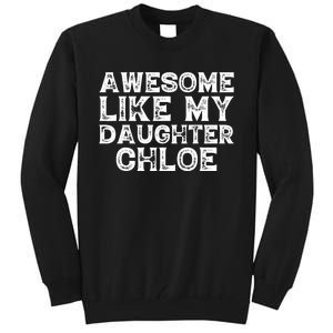 Funny Awesome Like My Daughter Chloe Mothers Fathers Day Tall Sweatshirt