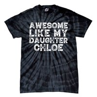 Funny Awesome Like My Daughter Chloe Mothers Fathers Day Tie-Dye T-Shirt