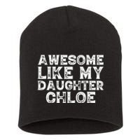 Funny Awesome Like My Daughter Chloe Mothers Fathers Day Short Acrylic Beanie