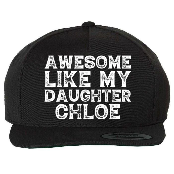 Funny Awesome Like My Daughter Chloe Mothers Fathers Day Wool Snapback Cap