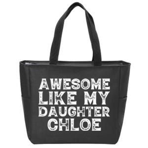 Funny Awesome Like My Daughter Chloe Mothers Fathers Day Zip Tote Bag