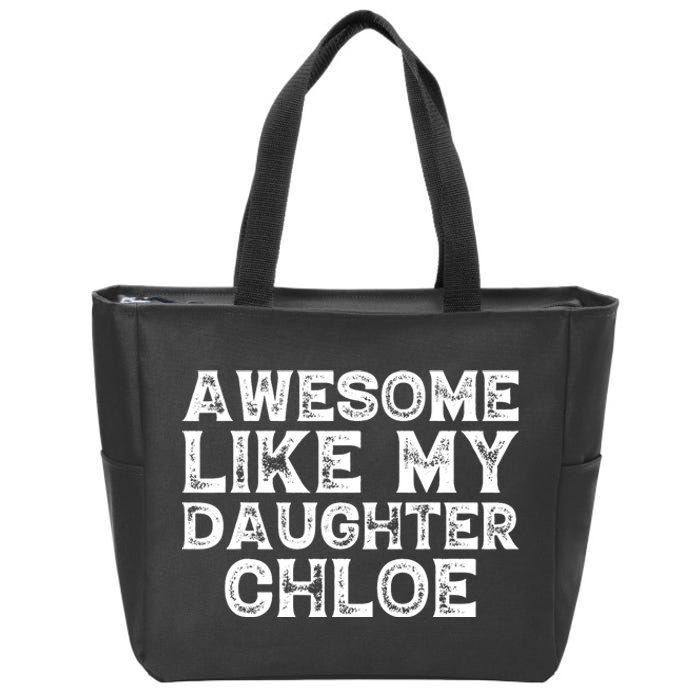 Funny Awesome Like My Daughter Chloe Mothers Fathers Day Zip Tote Bag