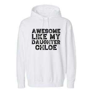 Funny Awesome Like My Daughter Chloe Mothers Fathers Day Garment-Dyed Fleece Hoodie