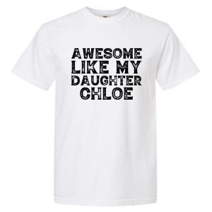 Funny Awesome Like My Daughter Chloe Mothers Fathers Day Garment-Dyed Heavyweight T-Shirt