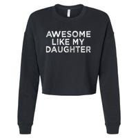 Funny Awesome Like My Daughter For Mom And Dad Cropped Pullover Crew