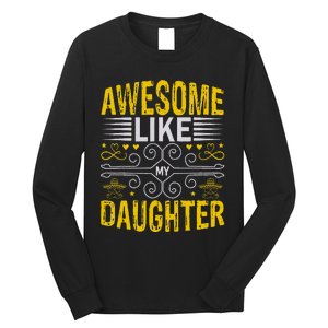 Funny Awesome Like My Daughter Funny Fathers Day Dad Long Sleeve Shirt