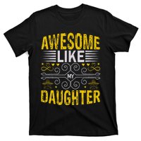 Funny Awesome Like My Daughter Funny Fathers Day Dad T-Shirt