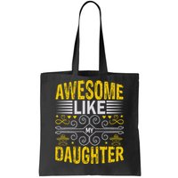 Funny Awesome Like My Daughter Funny Fathers Day Dad Tote Bag