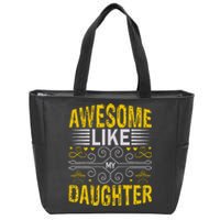 Funny Awesome Like My Daughter Funny Fathers Day Dad Zip Tote Bag