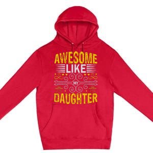 Funny Awesome Like My Daughter Funny Fathers Day Dad Premium Pullover Hoodie