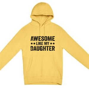 Funny Awesome Like My Daughter Fathers Day Premium Pullover Hoodie