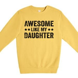 Funny Awesome Like My Daughter Fathers Day Premium Crewneck Sweatshirt