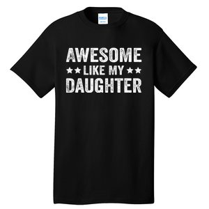 Funny Awesome Like My Daughter Fathers Day Tall T-Shirt