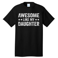 Funny Awesome Like My Daughter Fathers Day Tall T-Shirt