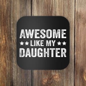 Funny Awesome Like My Daughter Fathers Day Coaster