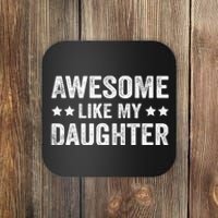 Funny Awesome Like My Daughter Fathers Day Coaster